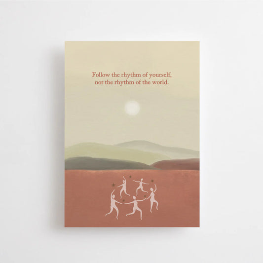 Follow the rhythm of yourself, not the rhythm of the world postikortti